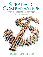 Strategic Compensation: A Human Resource Management Approach (6th Edition) Joseph J. Martocchio