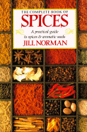 The Complete Book of Spices: A Practical Guide to Spices and Aromatic Seeds