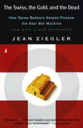 The Swiss, the Gold, and the Dead: How Swiss Bankers Helped Finance the Nazi War Machine