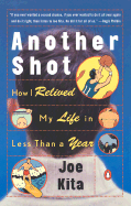 Another Shot: How I Relived My Life in Less Than a Year