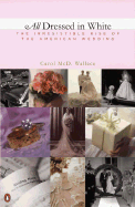 All Dressed in White: The Irresistible Rise of the American Wedding