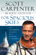 For Spacious Skies: The Uncommon Journey of a Mercury Astronaut