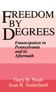 Freedom by Degrees: Emancipation in Pennsylvania and Its Aftermath