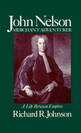 John Nelson: Merchant Adventurer: A Life Between Empires