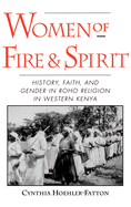 Women of Fire & Spirit: History, Faith, & Gender in Roho Religion in Western Kenya