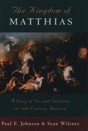 The Kingdom of Matthias: A Story of Sex and Salvation in 19th-Century America
