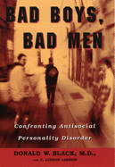 Bad Boys, Bad Men: Confronting Antisocial Personality Disorder (Sociopathy)