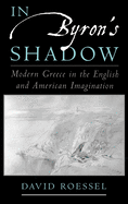 In Byron's Shadow: Modern Greece in the English and American Imagination