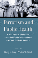 Terrorism and Public Health: A Balanced Approach to Strengthening Systems and Protecting People