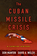 The Cuban Missile Crisis: A Concise History