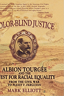 Color-Blind Justice: Albion Tourgee and the Quest for Racial Equality from the Civil War to Plessy V. Ferguson