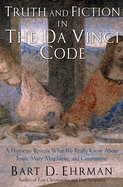 Truth and Fiction in the Da Vinci Code: A Historian Reveals What We Really Know about Jesus, Mary Magdalene, and Constantine