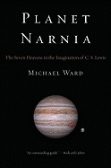 Planet Narnia: The Seven Heavens in the Imagination of C. S. Lewis