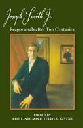 Joseph Smith JR. Reappraisals After Two Centuries
