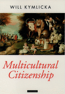 Multicultural Citizenship: A Liberal Theory of Minority Rights