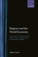 Regions and the World Economy: The Coming Shape of Global Production, Competition, and Political Order