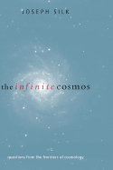 The Infinite Cosmos: Questions from the Frontiers of Cosmology