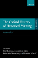 The Oxford History of Historical Writing: 1400-1800 v. 3