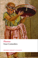 Four Comedies: The Braggart Soldier; The Brothers Menaechmus; The Haunted House; The Pot of Gold