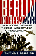 Berlin in the Balance: The Blockade, the Airlift, the First Major Battle of the Cold War