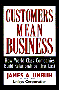 Customers Mean Business: How World-Class Companies Build Relationships That Last