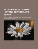 Tales from Scottish History in Prose and Verse; Selected from the Works of Standard Authors