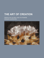 The Art of Creation: Essays on the Self and Its Powers