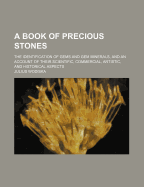 A book of precious stones; the identification of gems and gem minerals, and an account of their scientific, commercial, artistic, and historical aspects