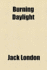 Burning Daylight