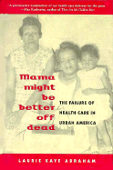 Mama Might Be Better Off Dead: The Failure of Health Care in Urban America