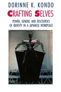 Crafting Selves: Power, Gender, and Discourses of Identity in a Japanese Workplace