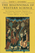 The Beginnings of Western Science: The European Scientific Tradition in Philosophical, Religious, and Institutional Context, 600 B.C. to A.D. 1450