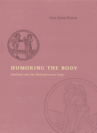 Humoring the Body: Emotions and the Shakespearean Stage