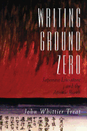 Writing Ground Zero: Japanese Literature and the Atomic Bomb