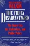 The Truly Disadvantaged: The Inner City, the Underclass, and Public Policy