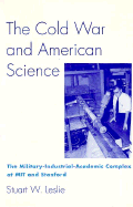 The Cold War and American Science: The Military-Industrial-Academic Complex at Mit and Stanford