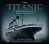 The Titanic Experience: The Legend of the Unsinkable Ship