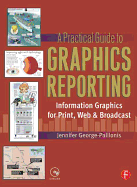 A Practical Guide to Graphics Reporting: Information Graphics for Print, Web & Broadcast