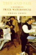 True and Fair: A History of Price Waterhouse