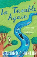 In Trouble Again: A Journey Between the Orinoco and the Amazon