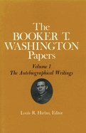 Booker T. Washington Papers Volume 1: The Autobiographical Writings. Assistant Editor, John W. Blassingame