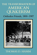 The Transformation of American Quakerism: Orthodox Friends, 1800-1907