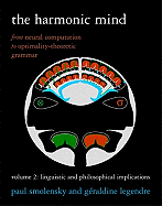 The Harmonic Mind, Volume 2: From Neural Computation to Optimality-Theoretic Grammar: Linguistic and Philosophical Implications