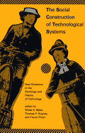 The Social Construction of Technological Systems: New Directions in the Sociology and History of Technology