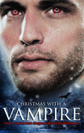 Christmas with a Vampire: WITH A Christmas Kiss AND The Vampire Who Stole Christmas AND Sundown AND Nothing Says Christmas Like a Vampire AND Unwrapped