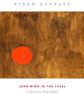 Fixed Ecstasy: Joan Miro in the 1920s
