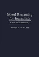 Moral Reasoning for Journalists: Cases and Commentary