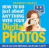 How to Do Just About Anything with Your Digital Photos
