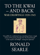 To the Kwai-And Back: War Drawings 1939-1945