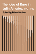 The Idea of Race in Latin America: 1870-1940